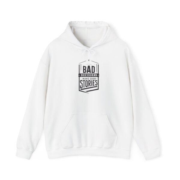 Bad Decisions Make Good Stories Hooded Sweatshirt - Image 4