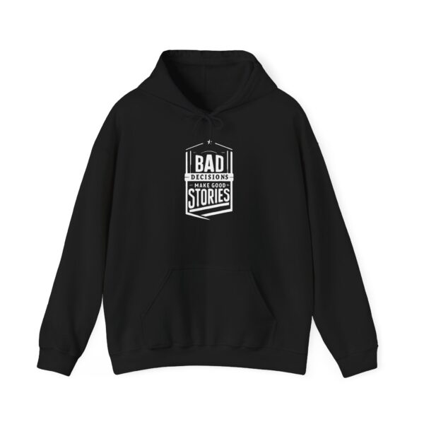 Bad Decisions Make Good Stories Hooded Sweatshirt