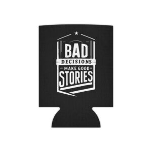Bad Decisions Make Good Stories Can Cooler