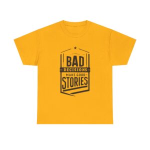 Bad Decisions Make Good Stories Tee
