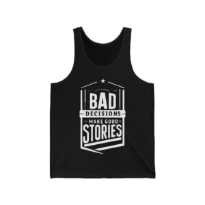 Bad Decisions Make Good Stories Tank