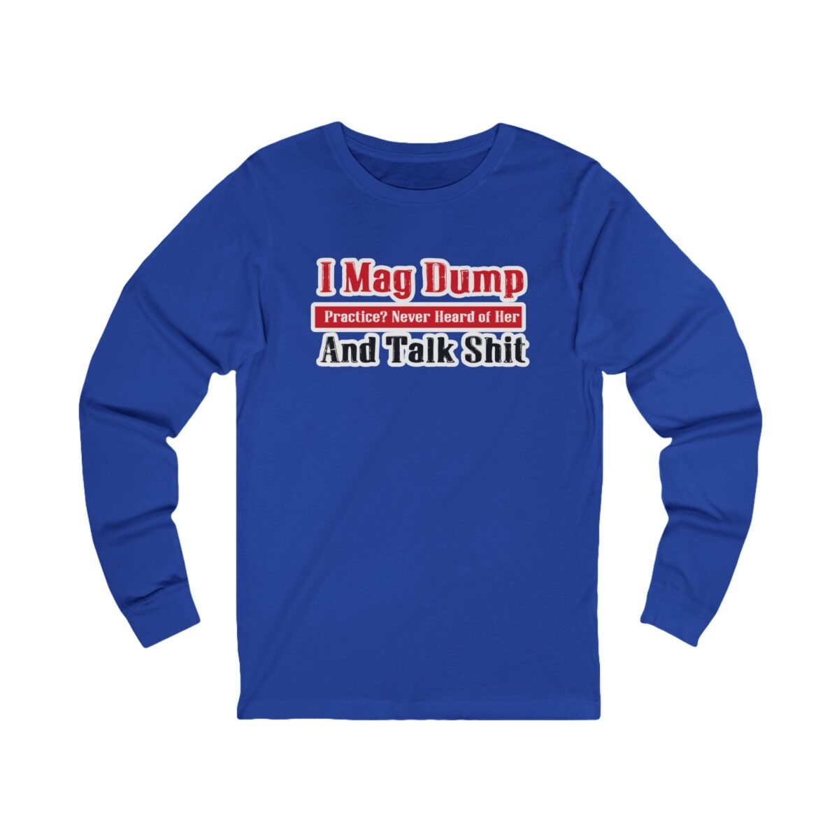 I Mag Dump and Talk Shit Long Sleeve Shirt - Image 2
