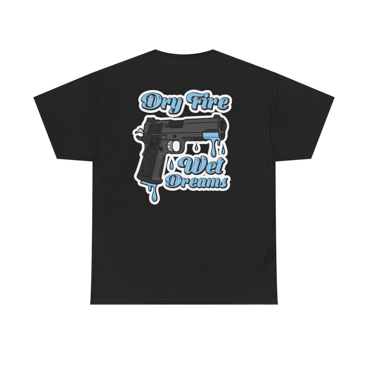 Dry Fire, Wet Dreams Tee
