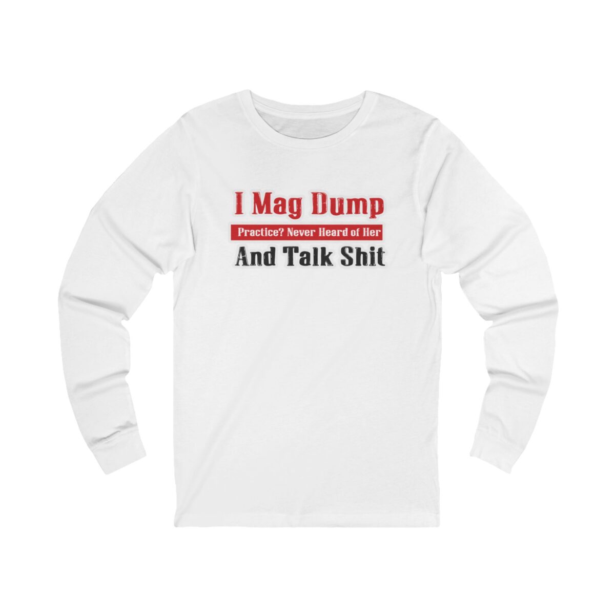 I Mag Dump and Talk Shit Long Sleeve Shirt - Image 3