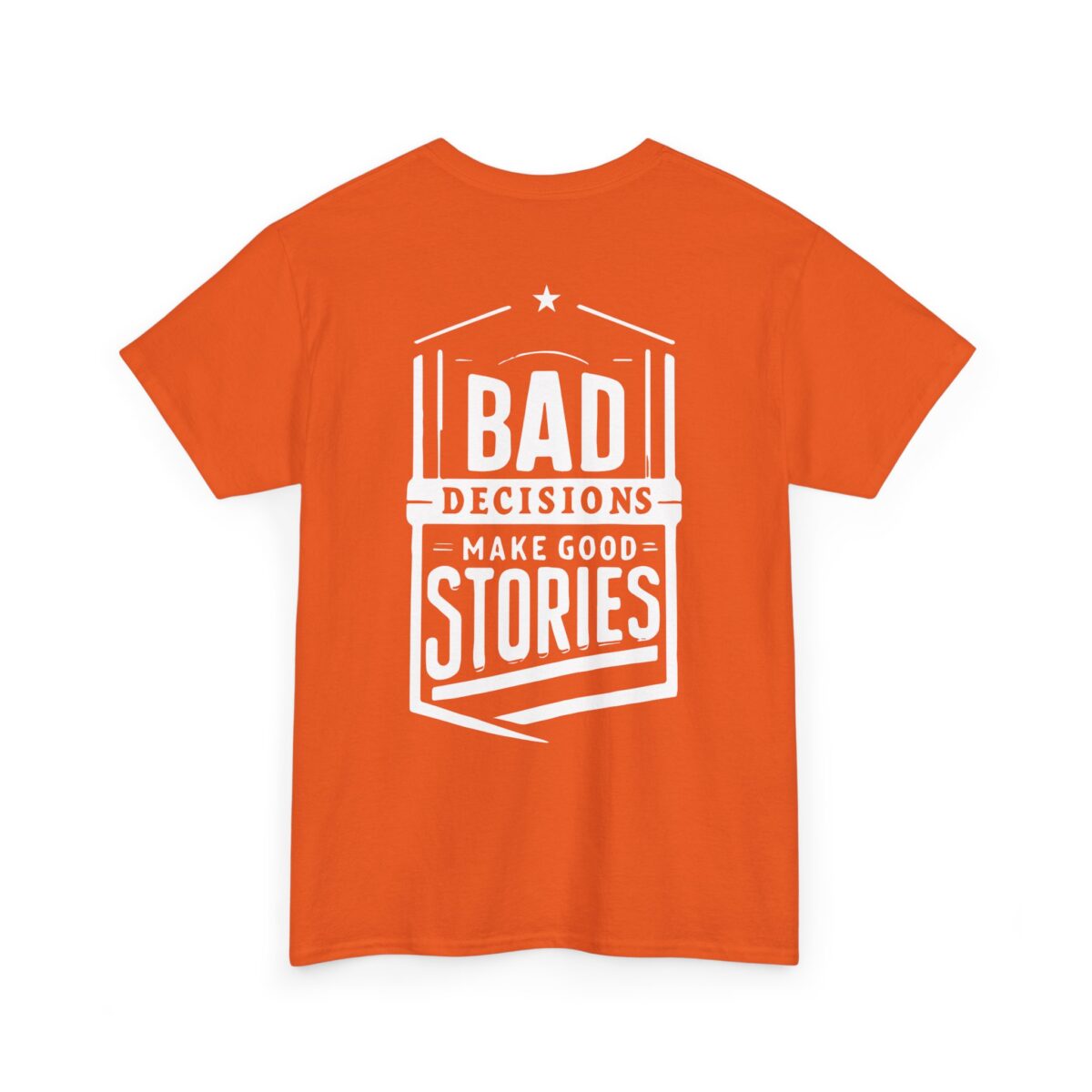 Bad Decisions Make Good Stories Tee