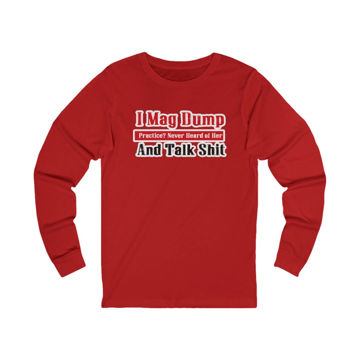 I Mag Dump and Talk Shit Long Sleeve Shirt