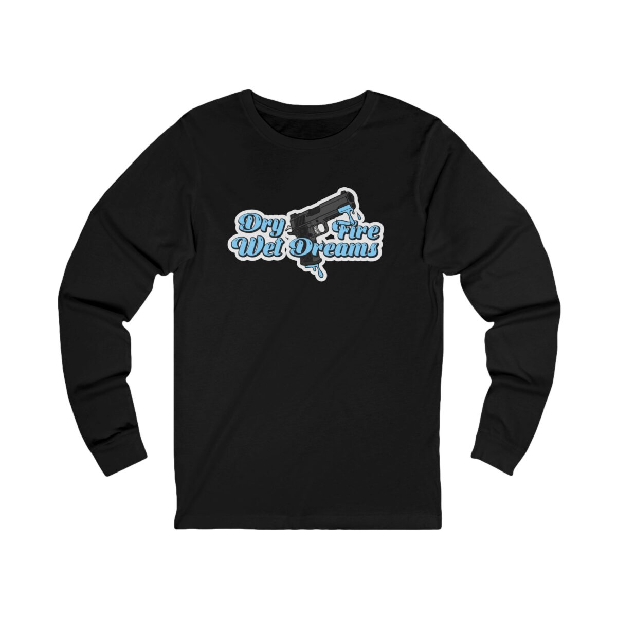 Dry Fire, Wet Dreams Long Sleeve Shirt